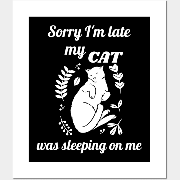 Sorry I'm late my cat was sleeping on me Wall Art by Dogefellas